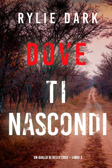 Dove ti nascondi (Un giallo di Kelly Cruz Libro 2)
