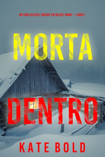 Morta dentro (Un thriller dell'agente FBI Kelsey Hawk  Libro 1)