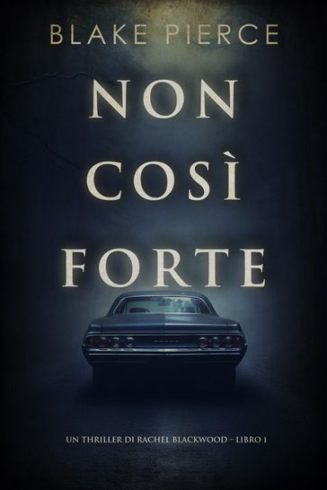 Non così forte (Un thriller di Rachel Blackwood Libro 1)