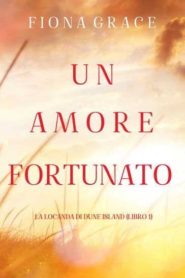 Un amore fortunato (La locanda di Dune Island  Libro 1)