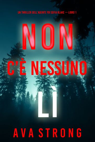 Non c'è nessuno lì (Un thriller dell'agente FBI Sofia Blake  Libro 1)