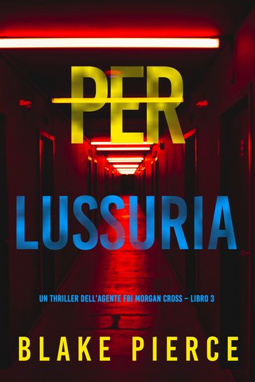 Per lussuria (Un thriller dell'agente FBI Morgan Cross Libro 3)
