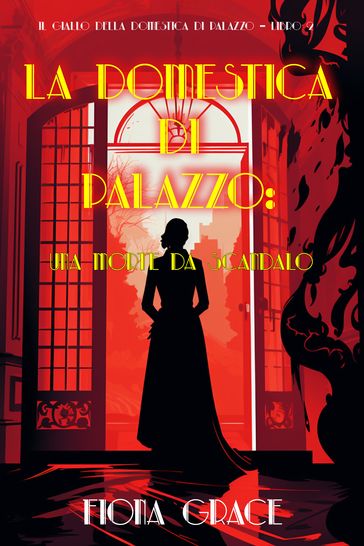 La domestica di palazzo: Una morte da scandalo (Il giallo della domestica di palazzo Libro 2)