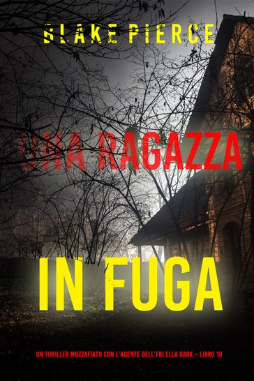Una ragazza in fuga (Un thriller mozzafiato con l'agente dell'FBI Ella Dark Libro 10)