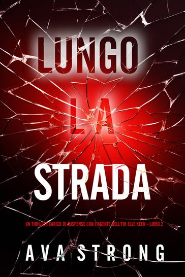 Lungo la Strada (Un Thriller Carico di Suspense con l'Agente dell'FBI Elle Keen - Libro 2)