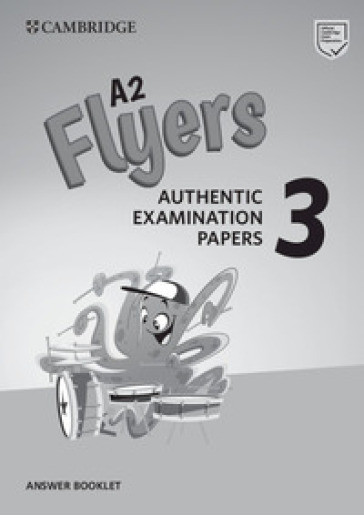 Practice Tests. Pre A1 Starters, A1 Movers, A2 Flyers. Cambridge English Young Learners 3, Flyers. Answers booklet. Per la Scuola media. Con espansione online