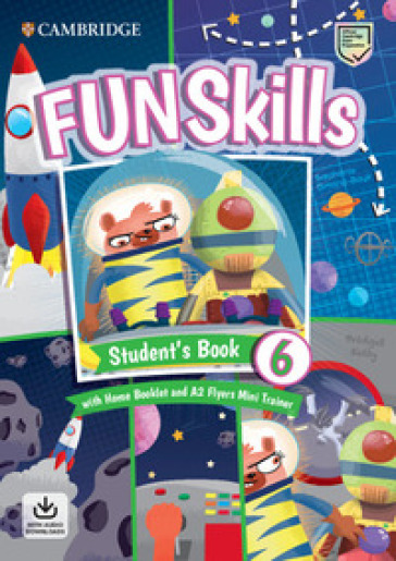 Fun skills. Level 6 Flyers. Student's book. Con Home booklet e Mini trainer. Per la Scuola elementare. Con e-book. Con espansione online. Con File audio per il download
