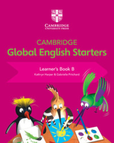 Cambridge global English. Starters. Learners book. Per la Scuola elementare. Vol. B