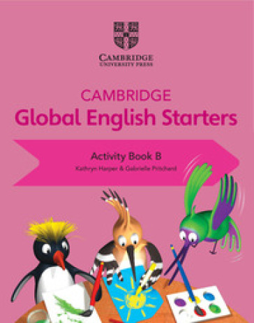 Cambridge global English. Starters. Activity book. Per la Scuola elementare. Vol. B
