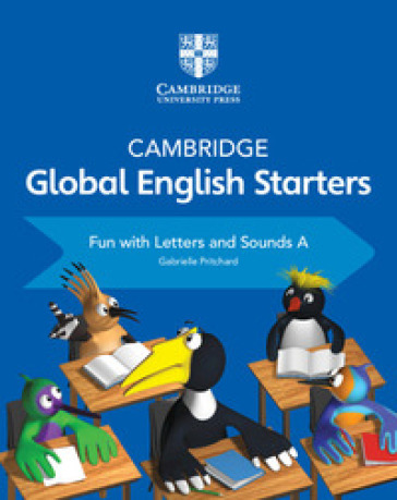 Cambridge global English. Starters. Fun with letters and sounds. Per la Scuola elementare. Vol. A