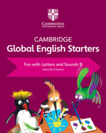 Cambridge global English. Starters. Fun with letters and sounds. Per la Scuola elementare. Vol. B