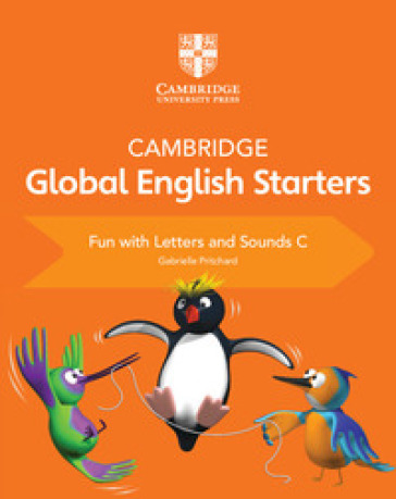 Cambridge global English starters. Fun with letters and sounds. Per la Scuola elementare. Vol. C