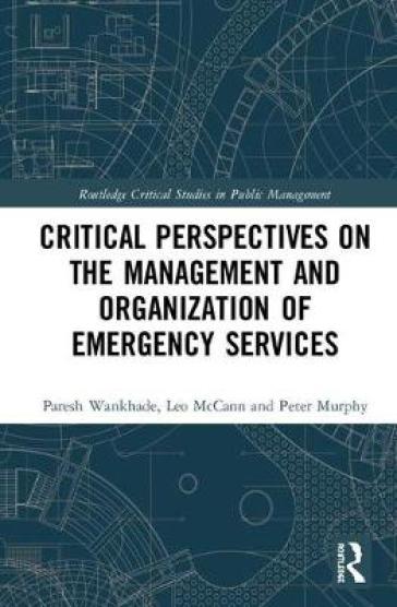 Critical Perspectives on the Management and Organization of Emergency Services