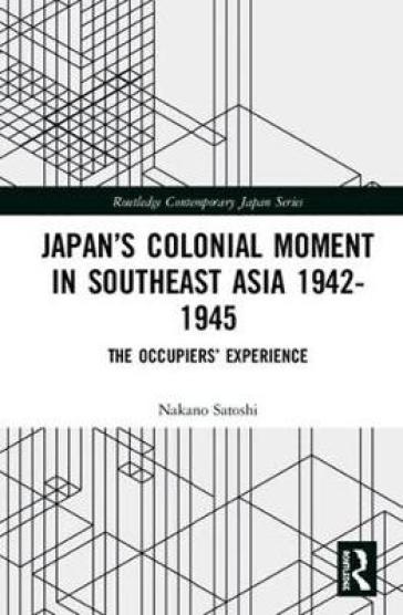 Japan¿s Colonial Moment in Southeast Asia 1942-1945