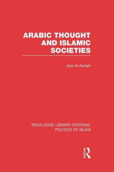 Arabic Thought and Islamic Societies (RLE Politics of Islam)