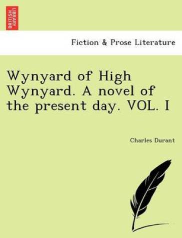 Wynyard of High Wynyard. a Novel of the Present Day. Vol. I