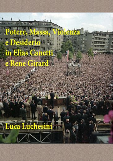 Potere, Massa, Violenza e Desiderio in Elias Canetti e Rene Girard
