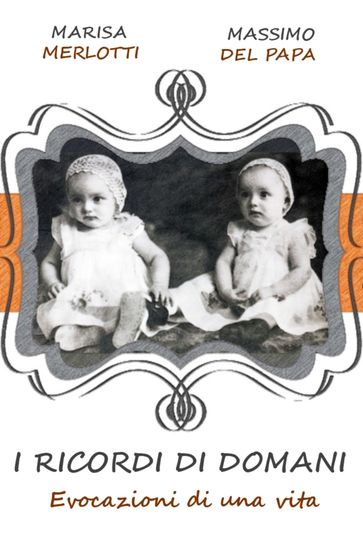 I RICORDI DI DOMANI - Evocazioni di una vita