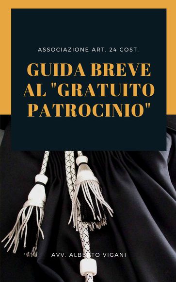 Guida Breve al "Gratuito Patrocinio": Vademecum per l'accesso al Patrocinio a spese dello Stato - X° Edizione 2023