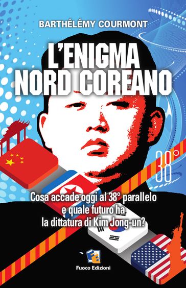 L'enigma nord-coreano - Cosa accade oggi al 38° parallelo e quale futuro ha la dittatura di Kim Jong-un