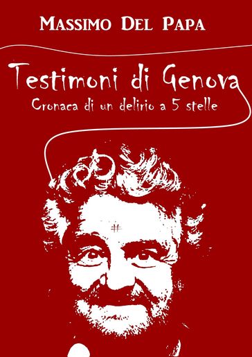Testimoni di Genova - Cronaca di un delirio a 5 Stelle