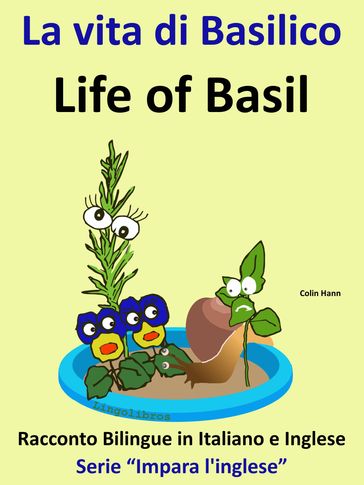 Racconto Bilingue in Italiano e Inglese: La vita di Basilico - Life of Basil - Serie "Impara l'inglese"