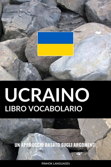 Libro Vocabolario Ucraino: Un Approccio Basato sugli Argomenti
