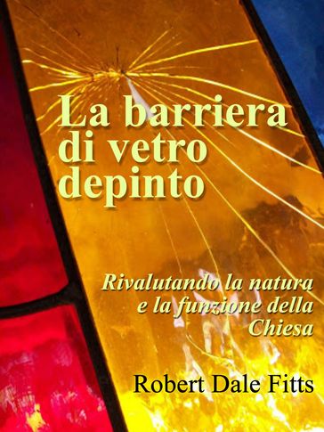 La barriera di vetro depinto - rivalutando la natura e la funzione della Chiesa