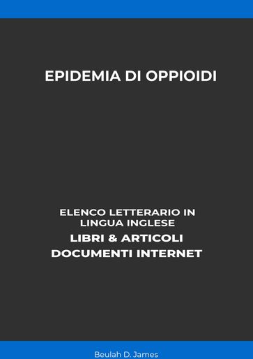 Epidemia Di Oppioidi: Elenco Letterario in Lingua Inglese: Libri & Articoli, Documenti Internet