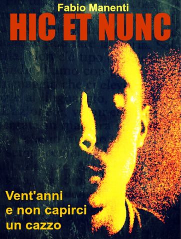 Hic et nunc - Vent'anni e non capirci un cazzo