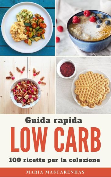 Low Carb - Guida rapida + 100 ricette per la colazione