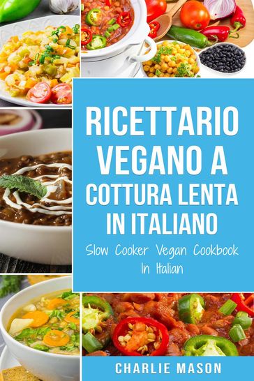 Ricettario Vegano a Cottura Lenta In Italiano/ Slow Cooker Vegan Cookbook In Italian (Italian Edition)