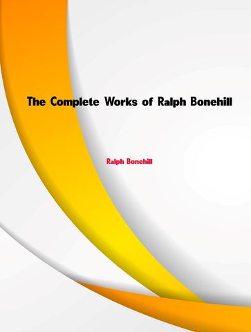 The Complete Works of Ralph Bonehill