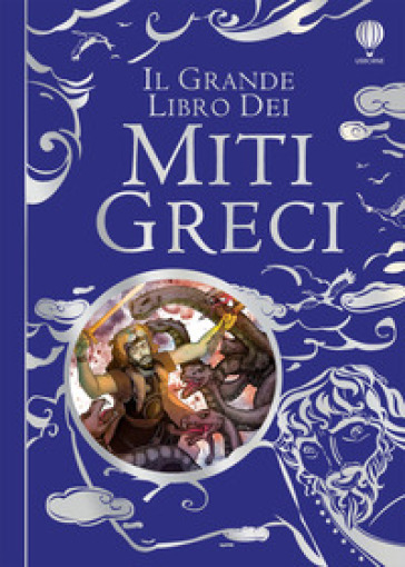 Il grande libro dei miti greci. Ediz. illustrata