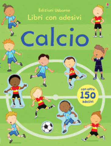 Calcio. Con adesivi. Ediz. a colori