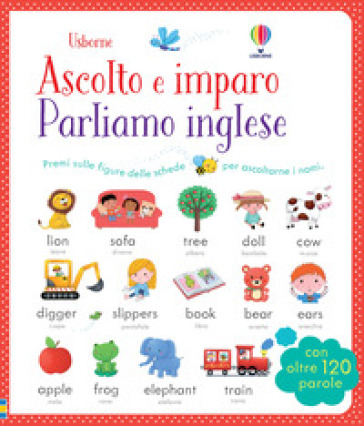 Parliamo l'inglese. Ascolto e imparo. Ediz. illustrata