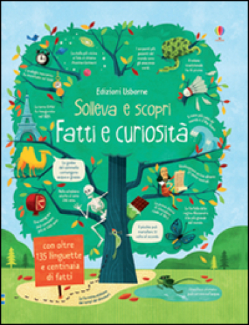 Fatti e curiosità. Sollevo e scopro. Ediz. illustrata