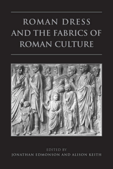  Roman Dress and the Fabrics of Roman Culture    -0
