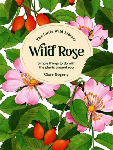 The Little Wild Library: Wild Rose