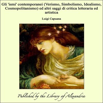 Gli 'ismi' contemporanei (Verismo, Simbolismo, Idealismo, Cosmopolitanismo) ed altri saggi di critica letteraria ed artistica