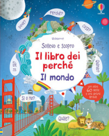 Il mondo. Il libro dei perché. Ediz. illustrata