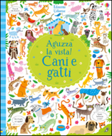 Cani e gatti. Aguzza la vista! Ediz. illustrata