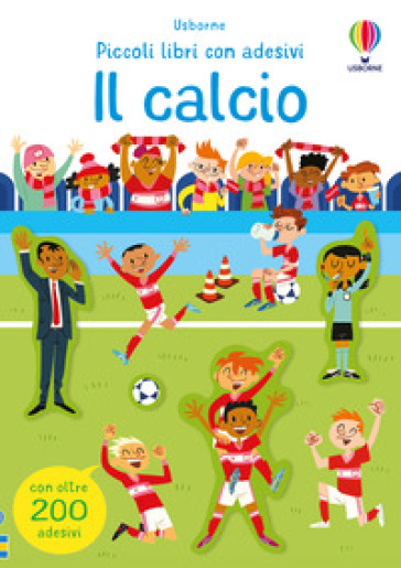 Il calcio. Ediz. a colori
