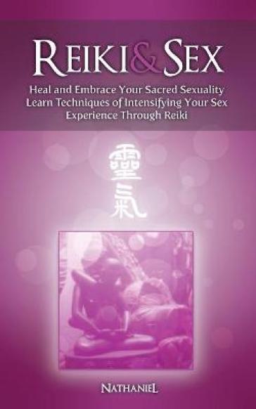 Reiki & Sex - Heal and Embrace Your Sacred Sexuality
