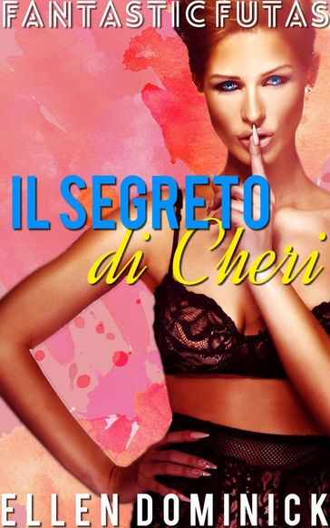 Il segreto di Cheri (Fantastic Futas Libro 1)