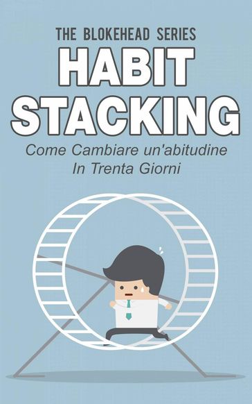 Habit Stacking - Come cambiare un'abitudine in trenta giorni