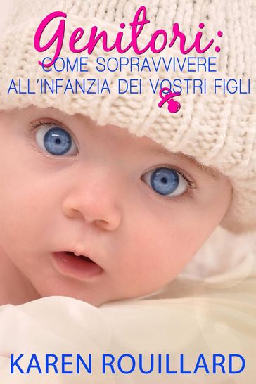 Genitori: Come sopravvivere all'infanzia dei vostri figli