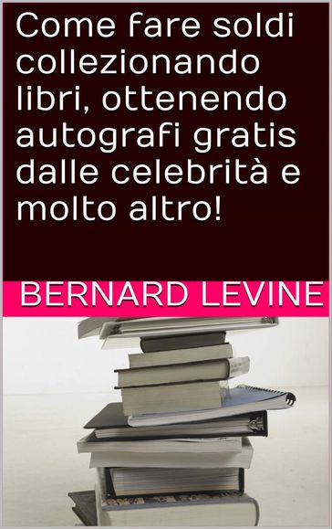 Come fare soldi collezionando libri, ottenendo autografi gratis dalle celebrità e molto altro!