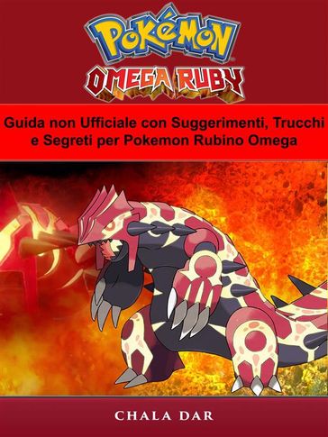 Guida Non Ufficiale Con Suggerimenti, Trucchi E Segreti Per Pokemon Rubino Omega
