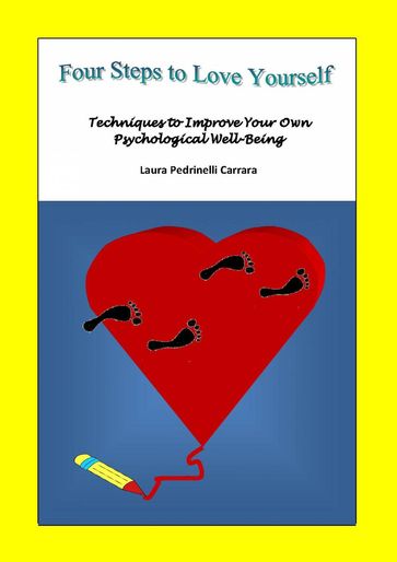Four Steps to Love Yourself. Techniques to Improve Your Own Psychological Well-Being